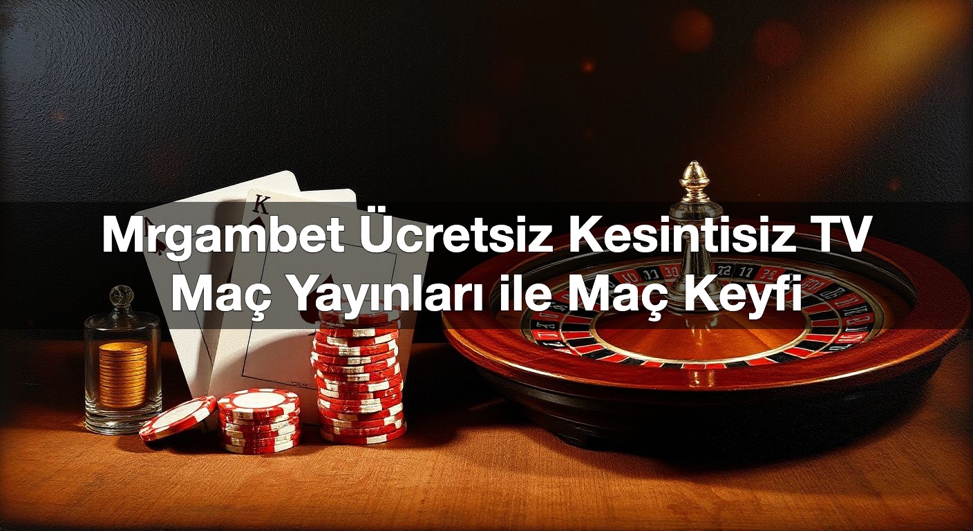 Mrgambet Ücretsiz Kesintisiz TV Maç Yayınları ile Maç Keyfi 1 Mrgambet Ücretsiz Kesintisiz TV Maç Yayınları ile Maç Keyfi
