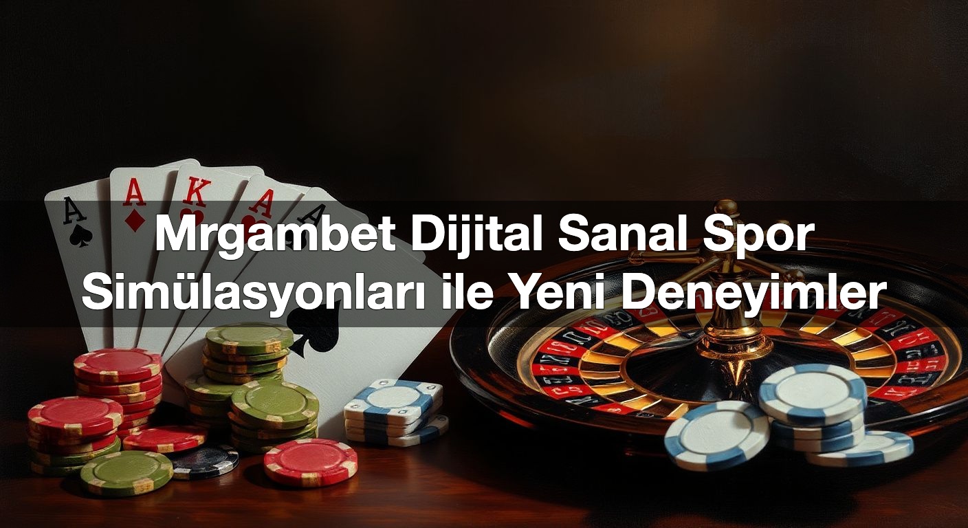 Mrgambet Dijital Sanal Spor Simülasyonları ile Yeni Deneyimler 1 Mrgambet Dijital Sanal Spor Simülasyonları ile Yeni Deneyimler