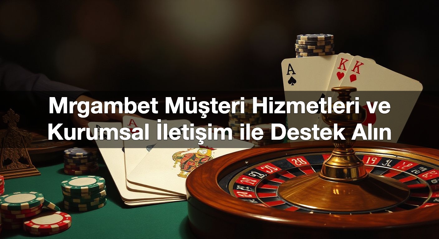Mrgambet Müşteri Hizmetleri ve Kurumsal İletişim ile Destek Alın 1 Mrgambet Müşteri Hizmetleri ve Kurumsal İletişim ile Destek Alın