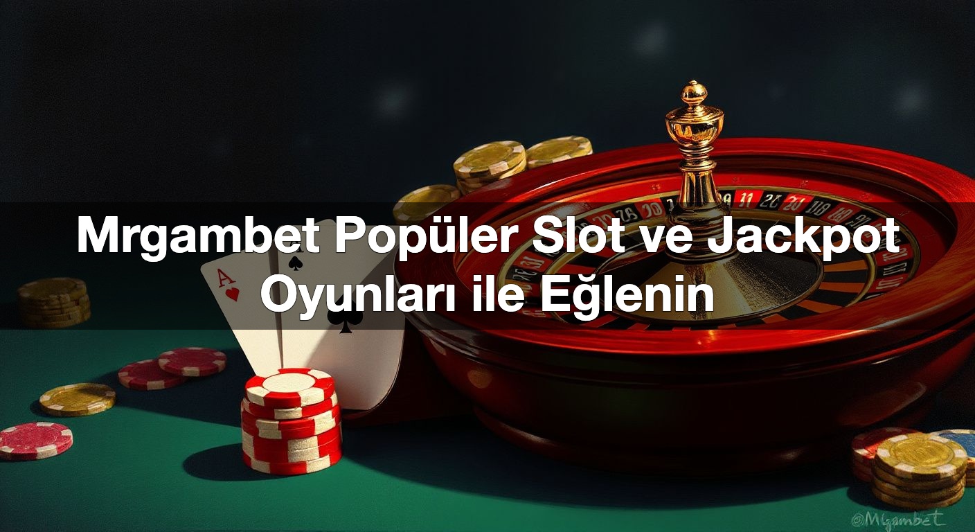 Mrgambet Popüler Slot ve Jackpot Oyunları ile Eğlenin