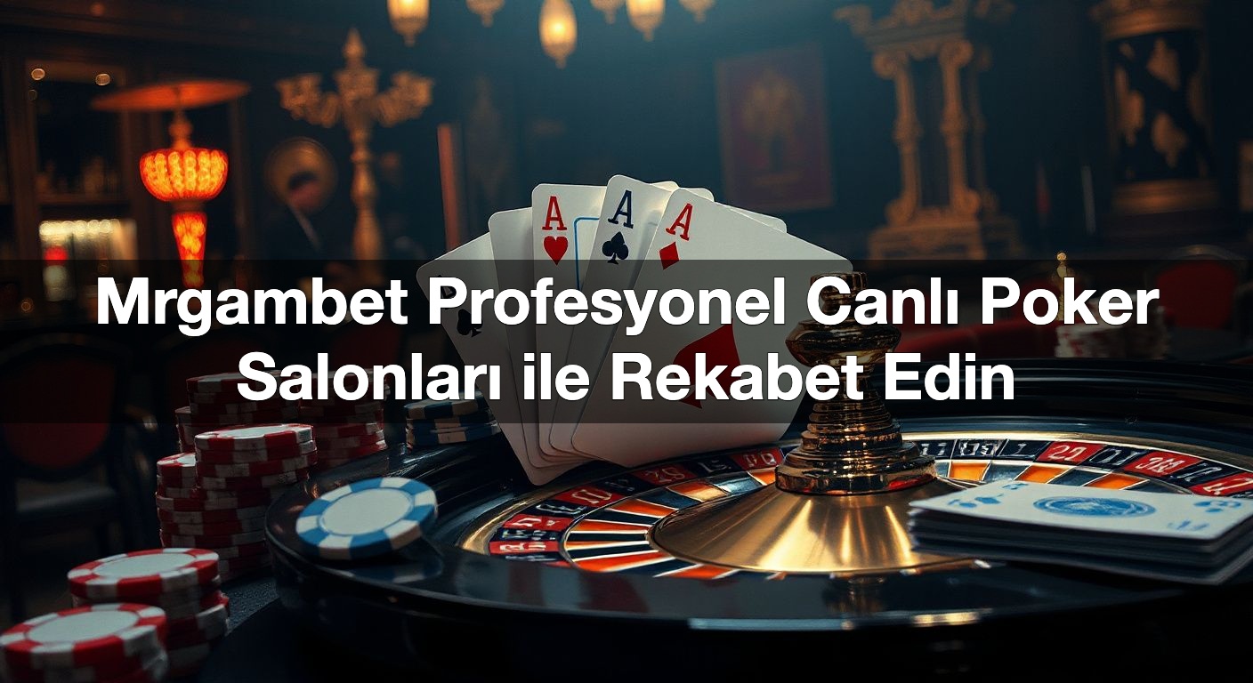 Mrgambet Profesyonel Canlı Poker Salonları ile Rekabet Edin